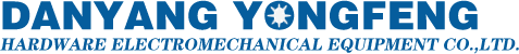 Danyang YongFeng Hardware Electromechanical Equipment Co.,Ltd.